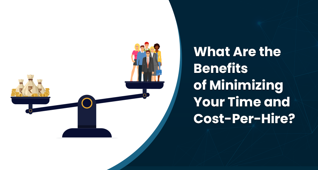 Benefits of Minimizing Your Time and Cost-Per-Hire-Infojini Blog