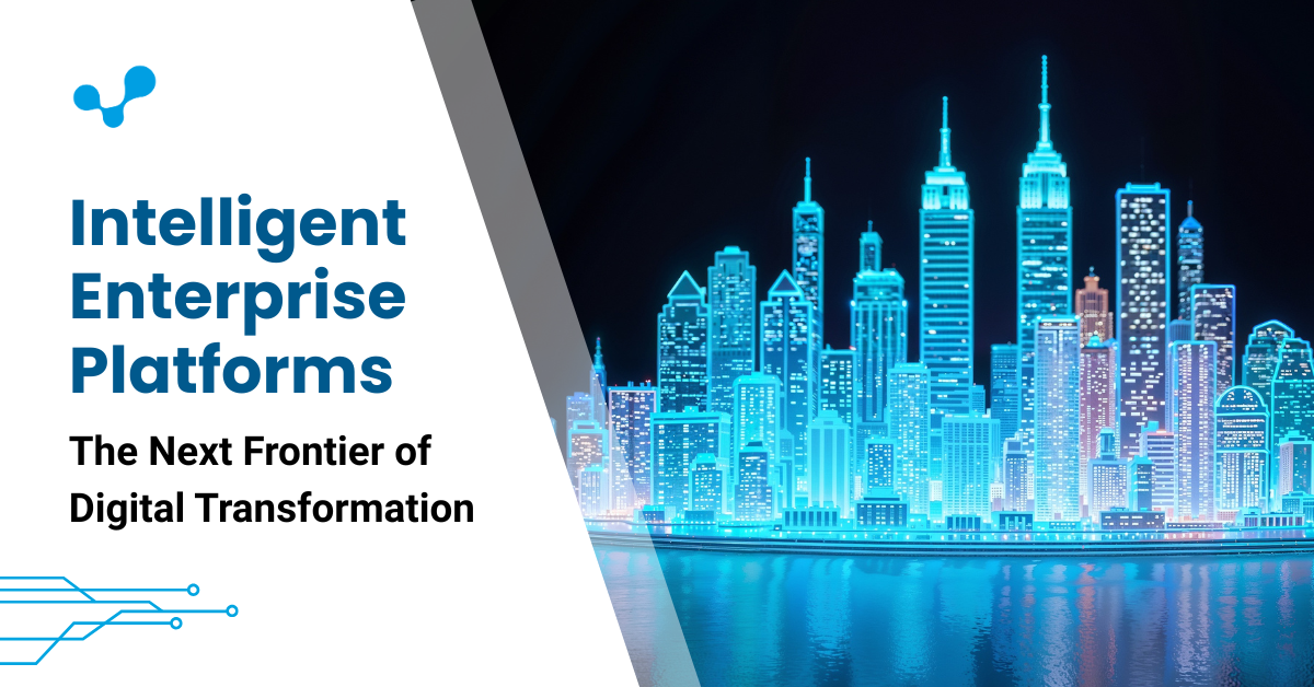 How Intelligent Enterprise Platforms Are Redefining Digital Transformation